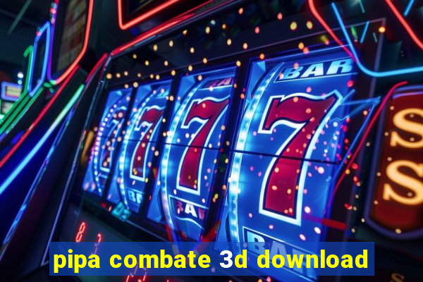 pipa combate 3d download